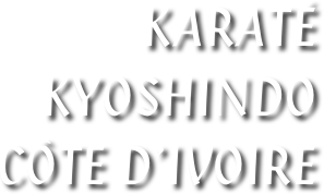 KARATÉ
KYOSHINDO
CÔTE D’IVOIRE